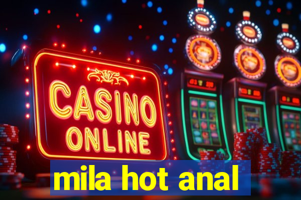 mila hot anal